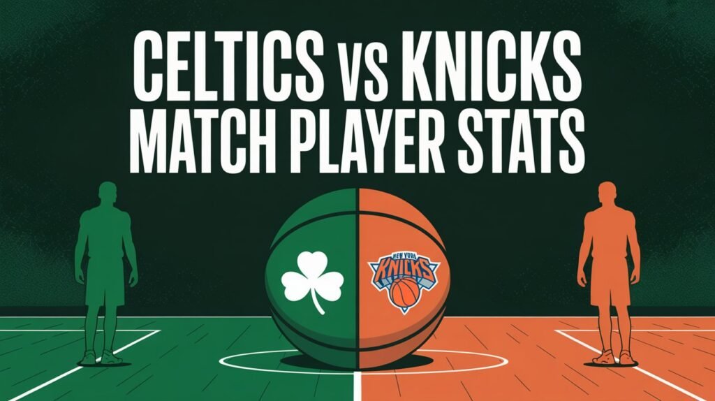 Celtics vs Knicks Match Player Stats