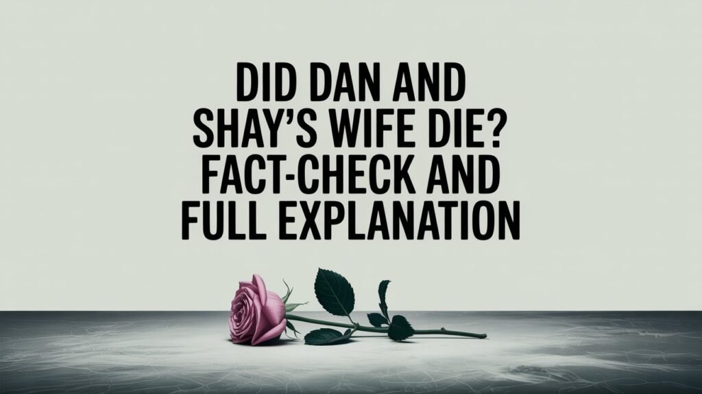 Did Dan and Shay’s Wife Die Fact-Check and Full Explanation