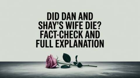Did Dan and Shay’s Wife Die Fact-Check and Full Explanation