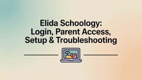 Elida Schoology Login, Parent Access, Setup & Troubleshooting