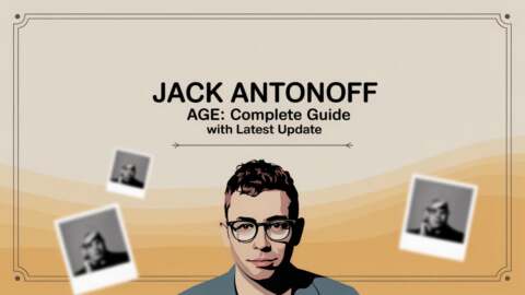 Jack Antonoff Age Complete Guide with Latest Update