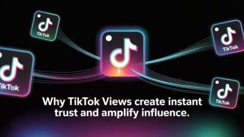 Why TikTok Views Create Instant Trust and Amplify Influence