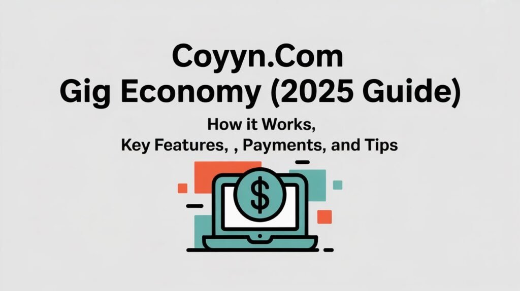 Coyyn.com Gig Economy (2025 Guide) How It Works, Key Features, Payments, and Tips