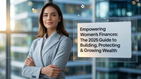 Empowering Women’s Finances The 2025 Guide to Building, Protecting & Growing Wealth