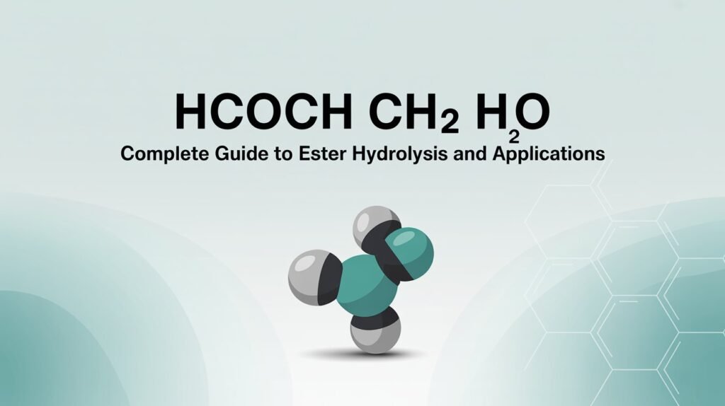 Hcooch ch2 h2o Complete Guide to Ester Hydrolysis and Applications