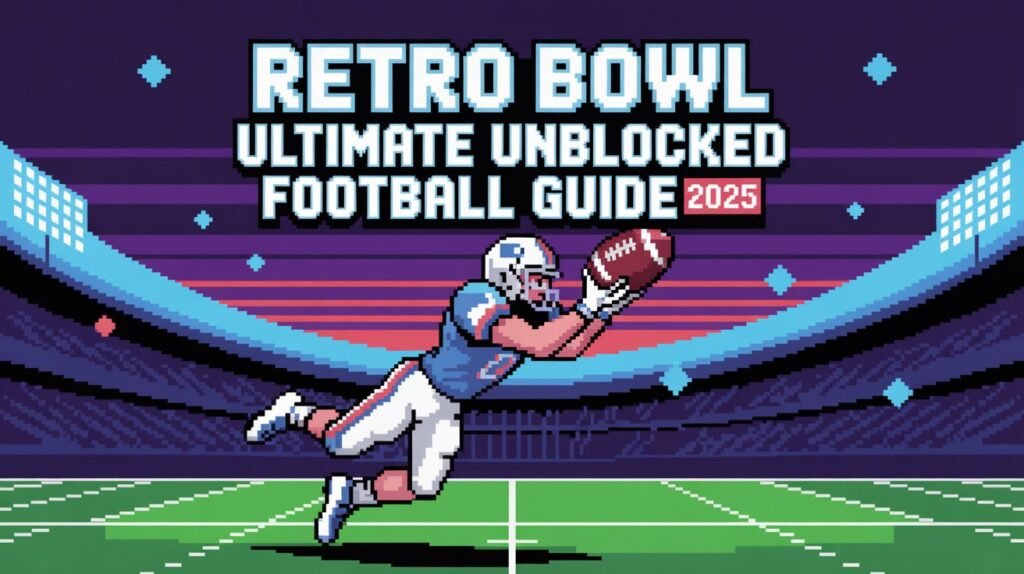 Retro Bowl 3kh0 Ultimate Unblocked Football Guide 2025