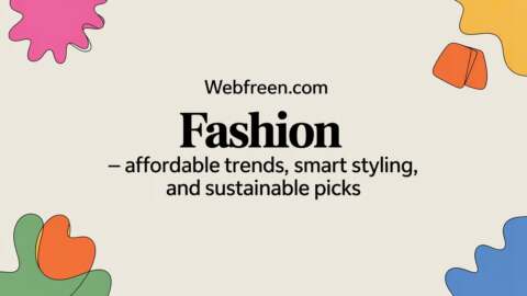 Webfreen.com Fashion — Affordable Trends, Smart Styling, and Sustainable Picks
