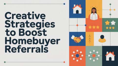 Creative Strategies to Boost Homebuyer Referrals