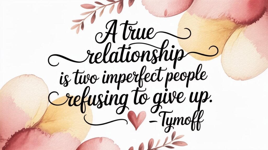 Love Beyond Perfection Understanding 'A True Relationship Is Two Imperfect People Refusing to Give Up on Each Other – Tymoff'
