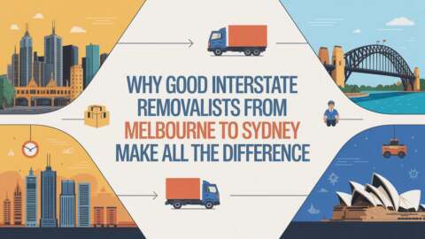 Why Good Interstate Movers from Melbourne to Sydney Make All the Difference