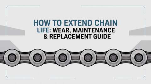 How to Extend Chain Life: Wear, Maintenance & Replacement Guide
