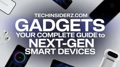 Techinsiderz.com Gadgets Your Complete Guide to Next-Gen Smart Devices