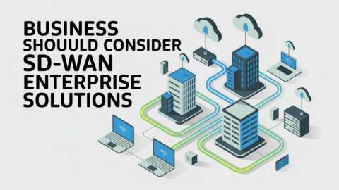 Why Your Business Should Consider SD-WAN Enterprise Solutions Today