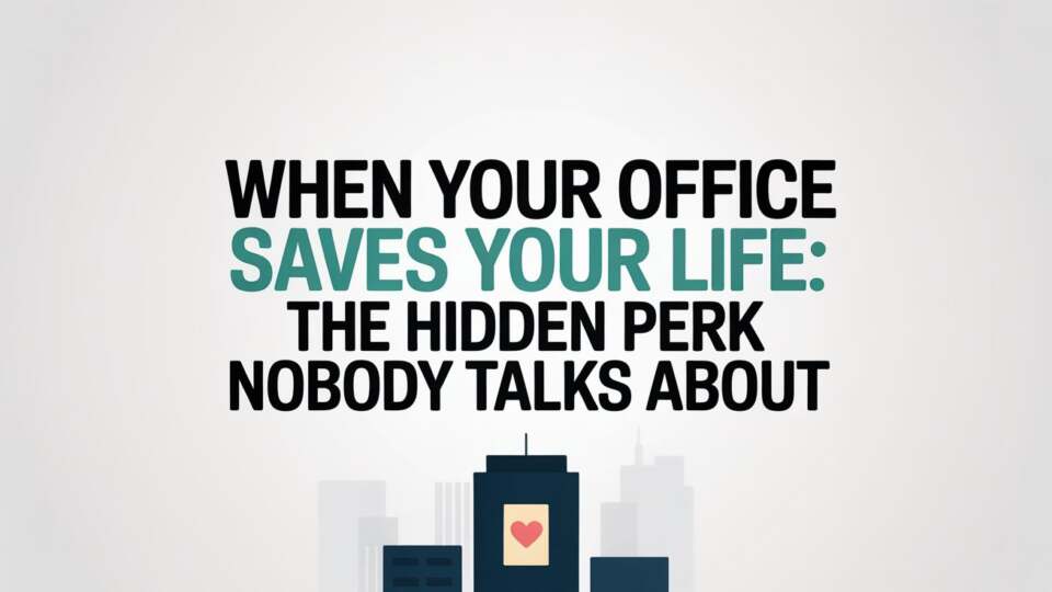 When Your Office Saves Your Life The Hidden Perk Nobody Talks About